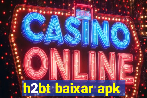 h2bt baixar apk